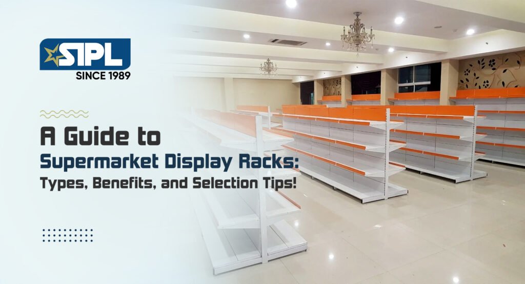 A Guide to Supermarket Display Racks: Types, Benefits, and Selection Tips!